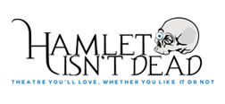 Hamlet Isn't Dead: Theatre you'll love, whether you like it or not